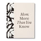 Mom, More than you know